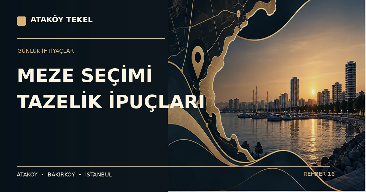 Ataköy’de Meze Seçerken Tazelik ve Saklama Kontrolü makale görseli